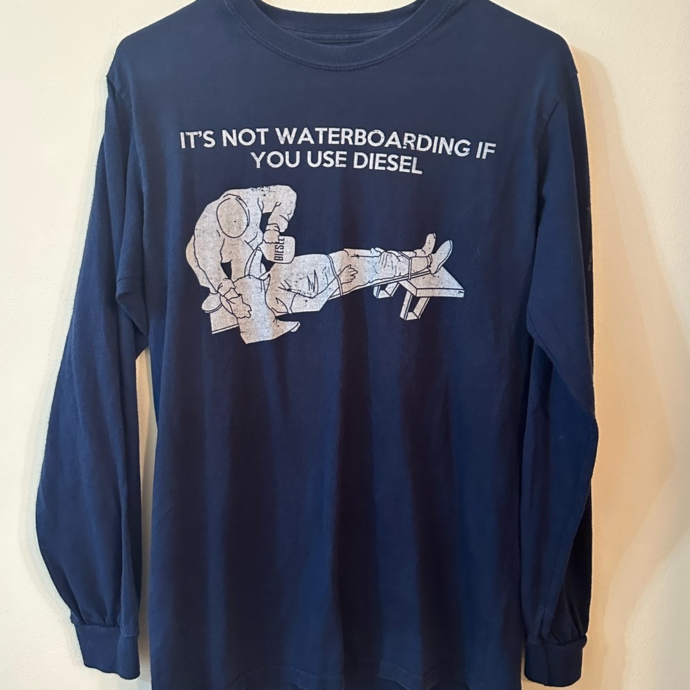 It’s not waterboarding if you use diesel SMALL long sleeve t shirt